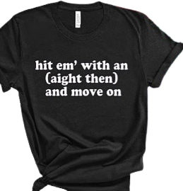 Hit em' with an (aight then) and move on